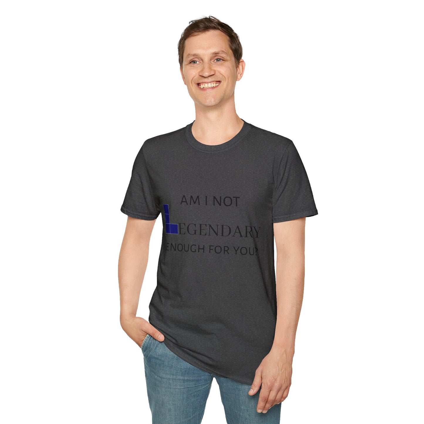 "Am I Not LEGENDARY Enough For You?" Unisex Tee