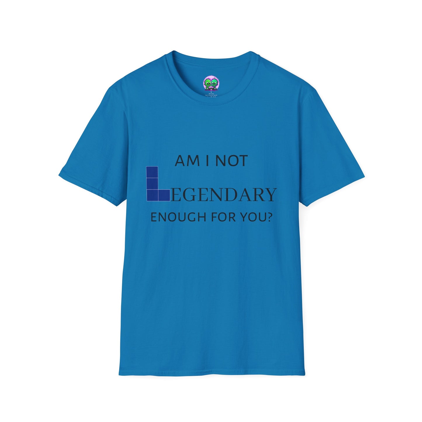 "Am I Not LEGENDARY Enough For You?" Unisex Tee