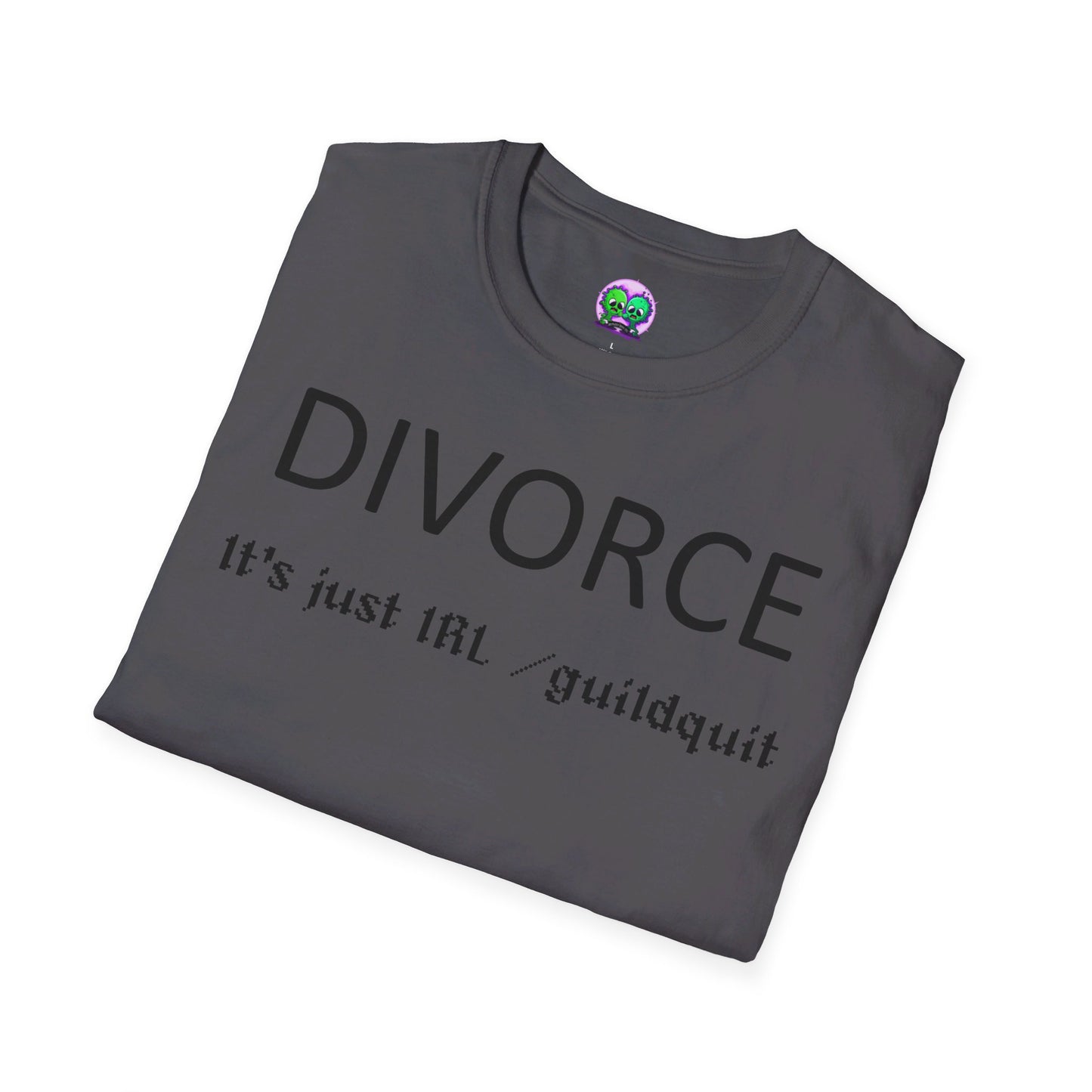 Adult Unisex "Divorce Is Just IRL Gquit" T-shirt