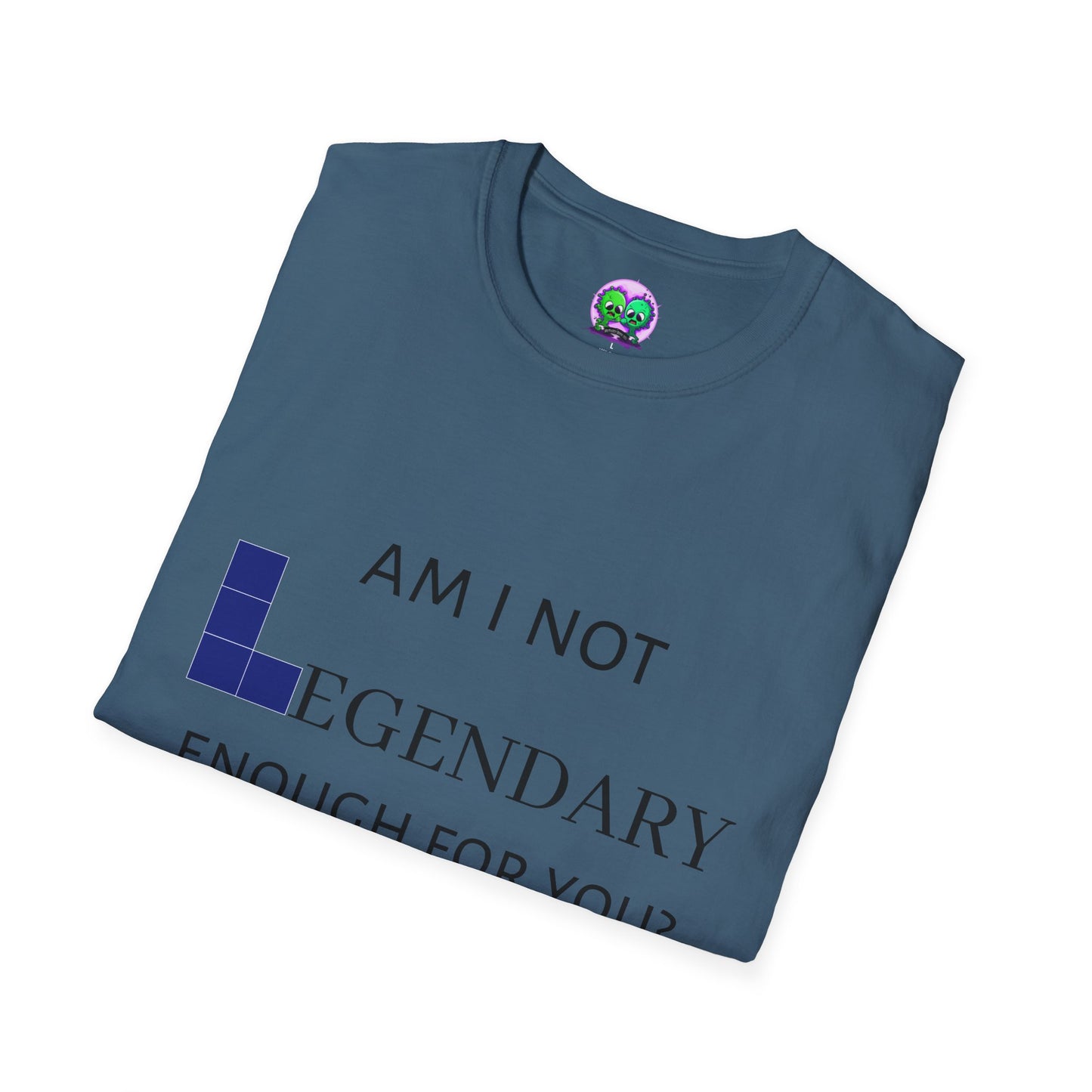 "Am I Not LEGENDARY Enough For You?" Unisex Tee