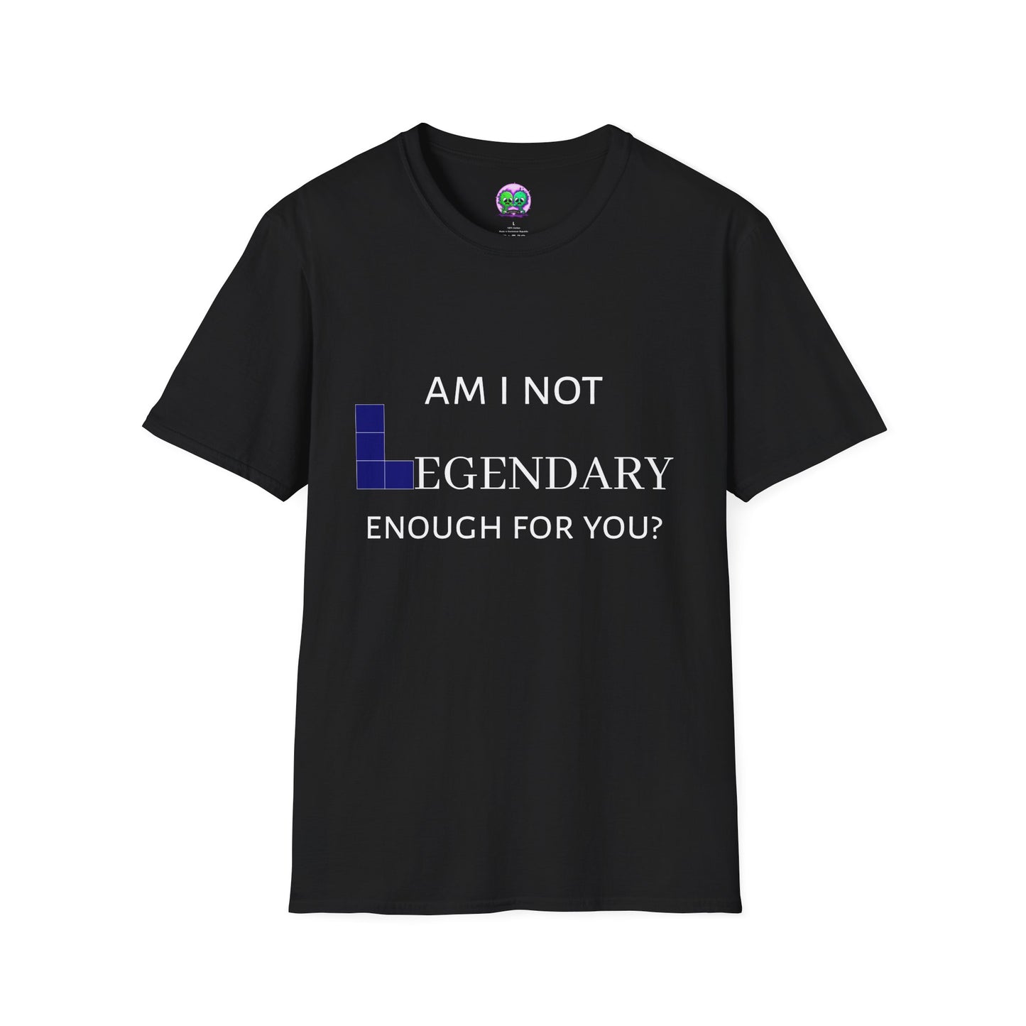 "Am I Not LEGENDARY Enough For You?" Unisex Tee