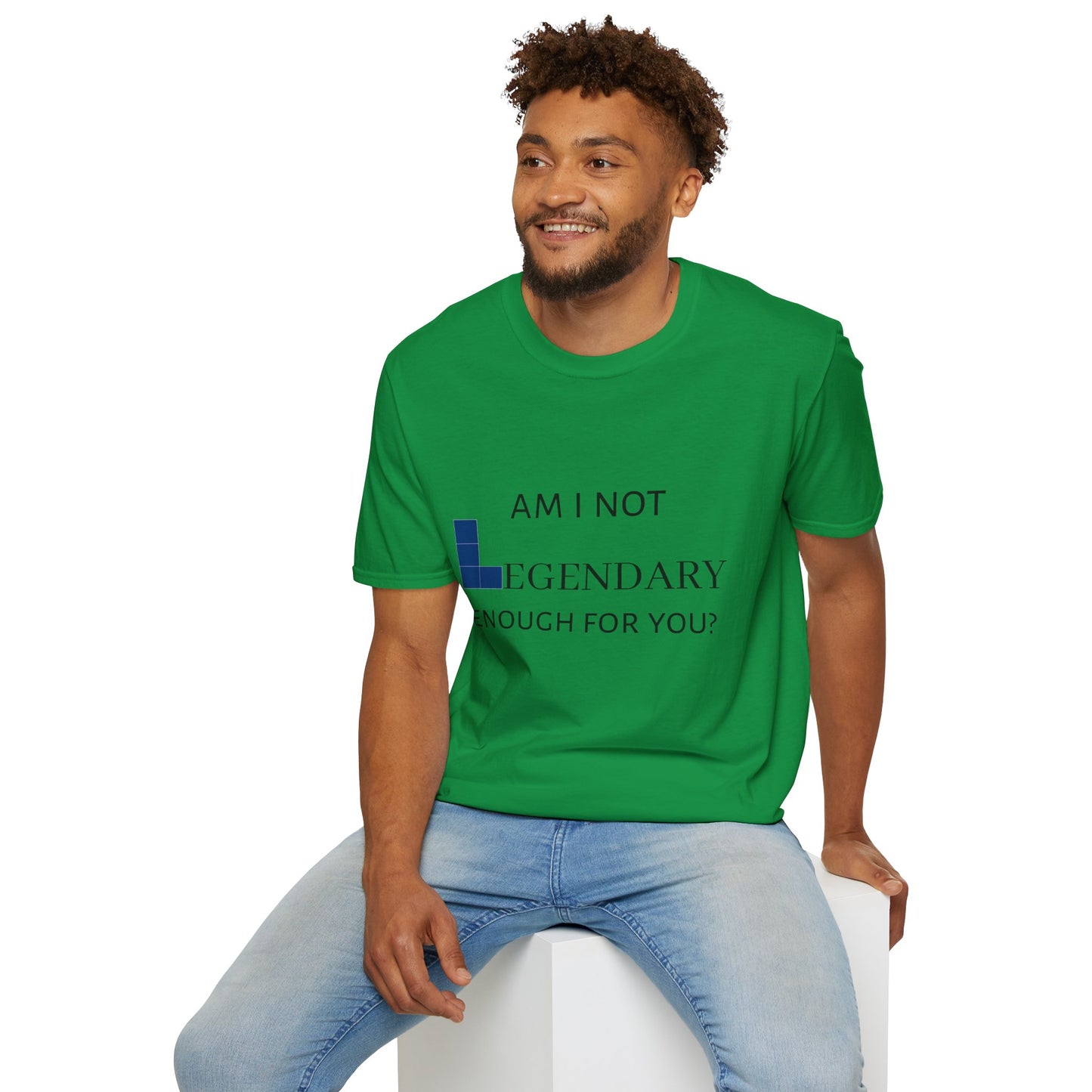 "Am I Not LEGENDARY Enough For You?" Unisex Tee