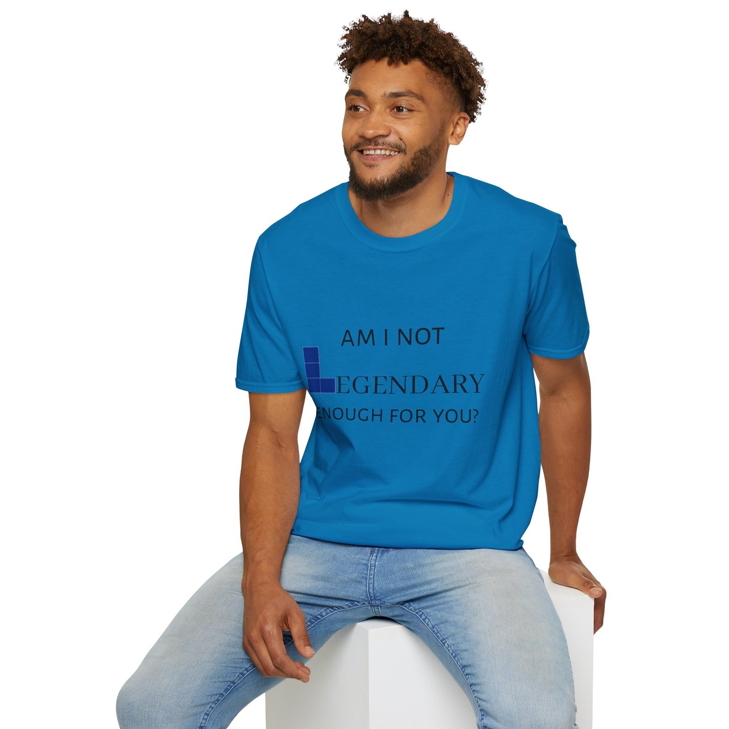 "Am I Not LEGENDARY Enough For You?" Unisex Tee