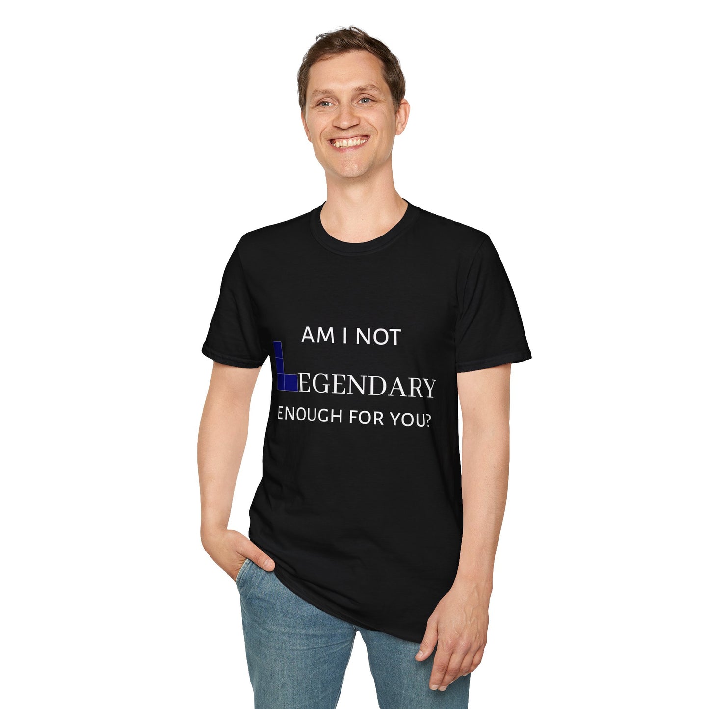 "Am I Not LEGENDARY Enough For You?" Unisex Tee