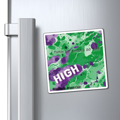 "I think we should do this high" Magnet