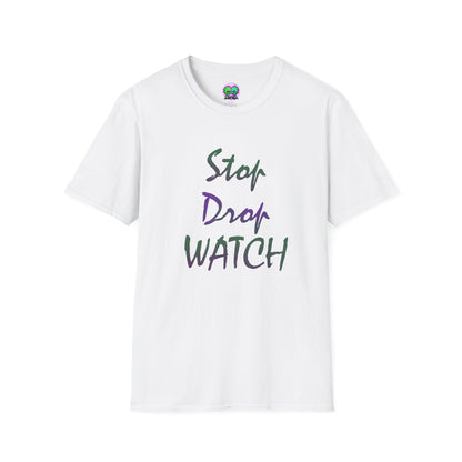 Stop, Drop, Watch Soft Tee