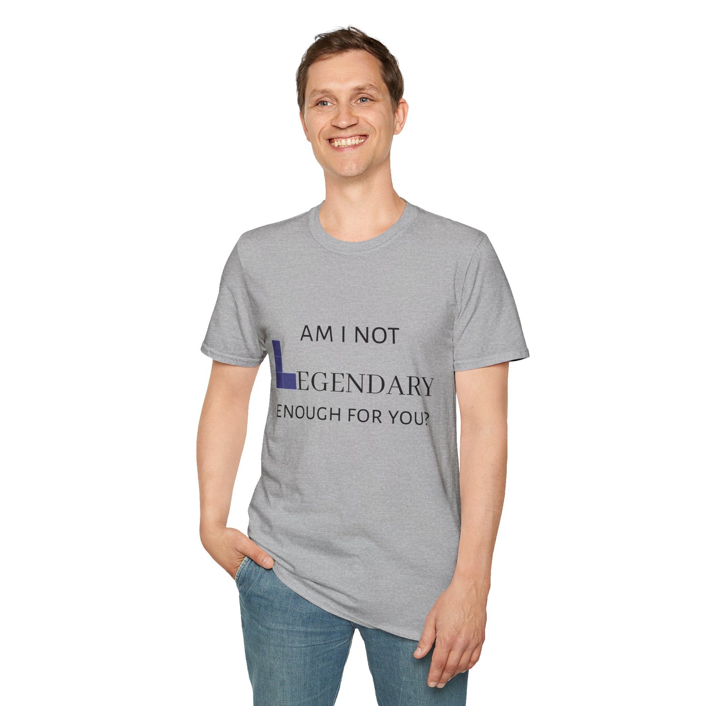 "Am I Not LEGENDARY Enough For You?" Unisex Tee