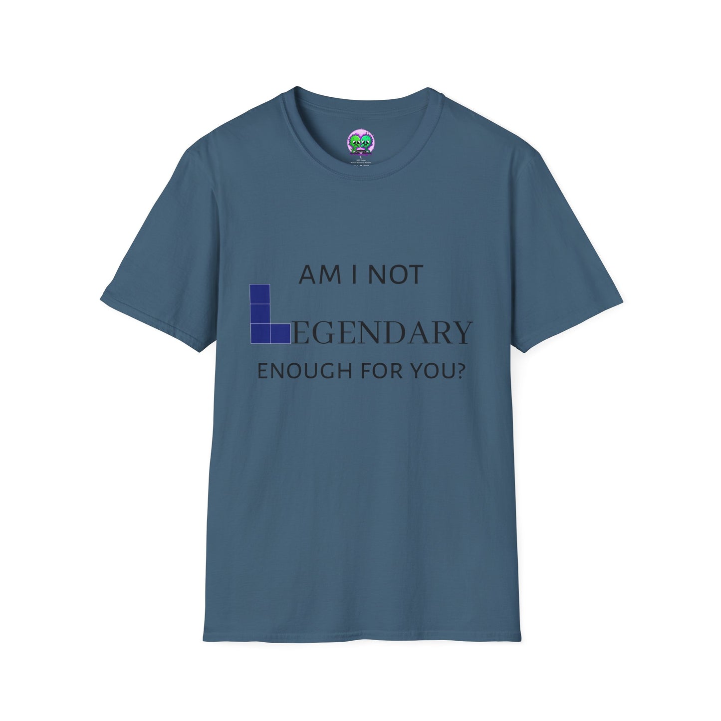 "Am I Not LEGENDARY Enough For You?" Unisex Tee