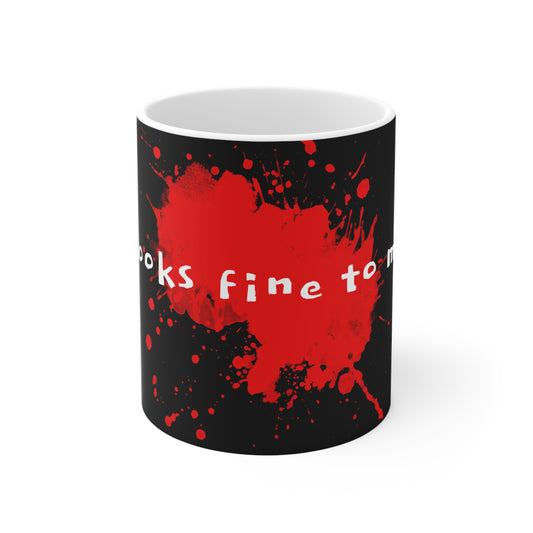 "Looks Fine To Me" Bloody Mug