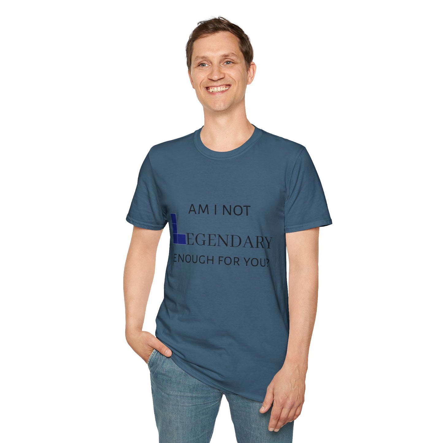 "Am I Not LEGENDARY Enough For You?" Unisex Tee